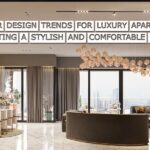 Interior Design Trends for Luxury Apartments Creating a Stylish and Comfortable Home