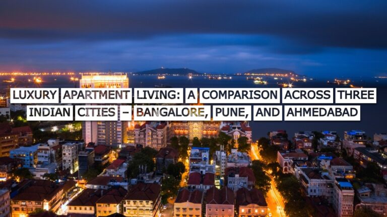 Luxury Apartment Living: A Comparison Across Three Indian Cities – Bangalore, Pune, and Ahmedabad